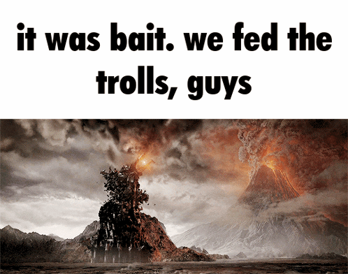 A Picture Of A Volcano With The Words " It Was Bait We Fed The Trolls Guys " GIF