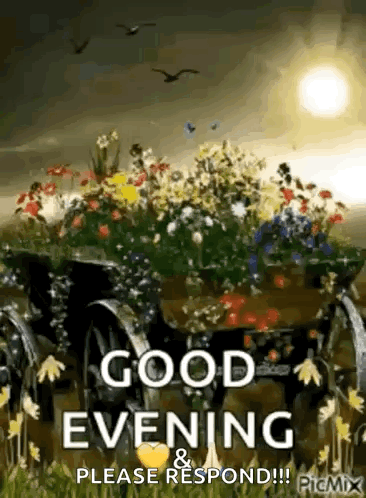 A Picture Of A Wagon Filled With Flowers And The Words `` Good Evening Please Respond '' . GIF