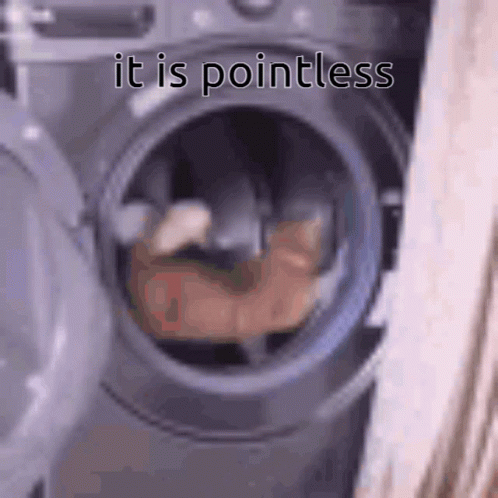 a picture of a washing machine with the words it is pointless written on it