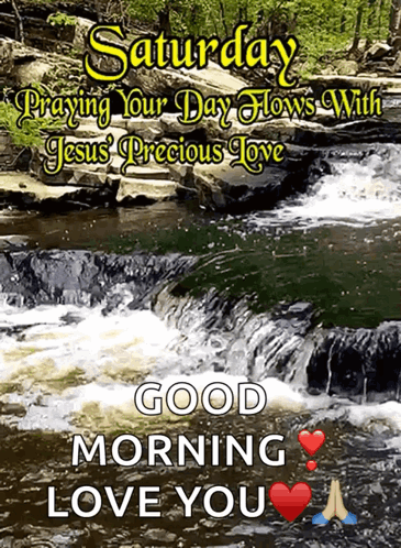 A Picture Of A Waterfall With The Words Saturday Praying Your Day Flows With Jesus Precious Love GIF