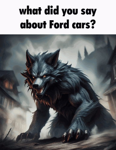 A Picture Of A Werewolf With The Words What Did You Say About Ford Cars Below It GIF