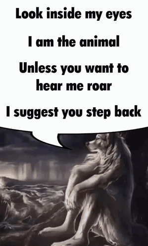 A Picture Of A Wolf With A Speech Bubble Saying Look Inside My Eyes I Am The Animal GIF