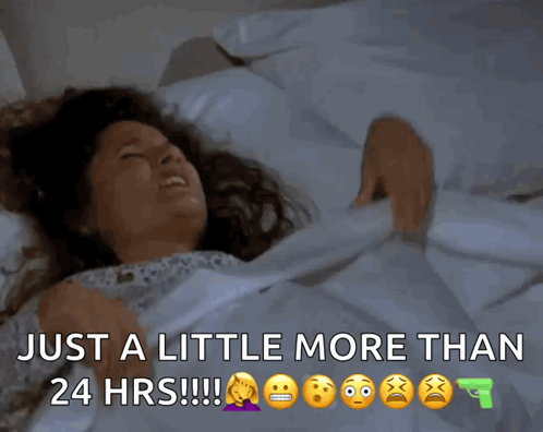 A Picture Of A Woman Laying In Bed With The Words Just A Little More Than 24 Hrs GIF