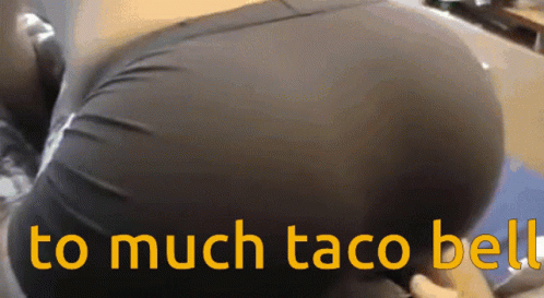 A Picture Of A Woman 'S Butt With The Words " To Much Taco Bell " Written Below It GIF