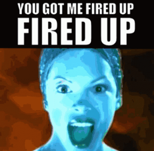 A Picture Of A Woman Screaming With The Words You Got Me Fired Up Fired Up GIF