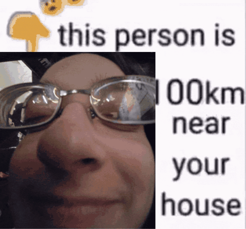 a picture of a woman wearing glasses with the words this person is 100km near your house