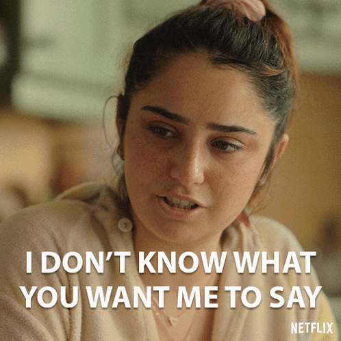 A Picture Of A Woman With A Caption That Says " I Don 'T Know What You Want Me To Say " GIF