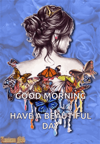 A Picture Of A Woman With Butterflies On Her Back With The Words Good Morning Have A Beautiful Day GIF