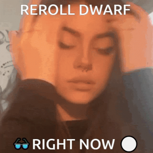 A Picture Of A Woman With The Words Reroll Dwarf Right Now Below It GIF