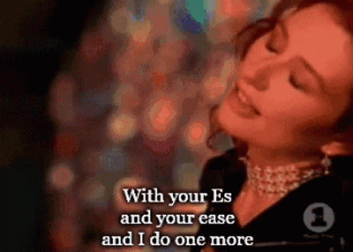 A Picture Of A Woman With The Words " With Your Es And Your Ease And I Do One More " Below Her GIF