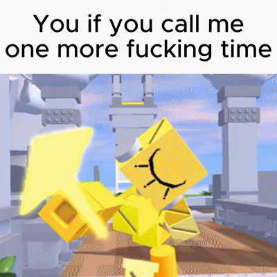 a picture of a yellow cube with the words " you if you call me one more fucking time "