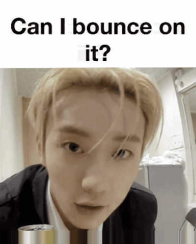 A Picture Of A Young Man With The Caption Can I Bounce On It ? GIF