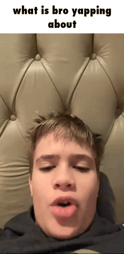 a picture of a young man with the words what is bro yapping about above him