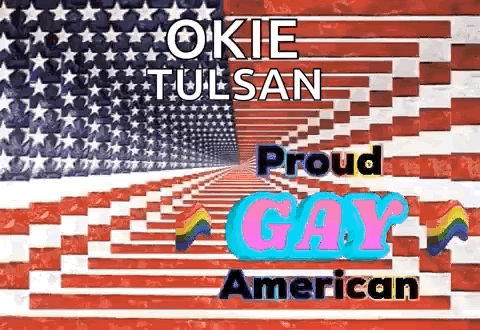 A Picture Of An American Flag With The Words `` Okie Tulsa Proud Gay American '' On It . GIF