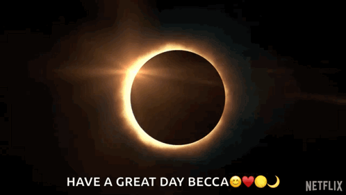 A Picture Of An Eclipse With The Words Have A Great Day Becca On It GIF