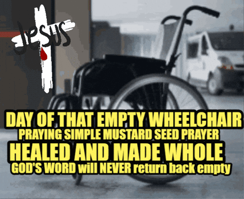 A Picture Of An Empty Wheelchair With The Words Day Of That Empty Wheelchair Praying Simple Mustard Seed Prayer Healed A GIF