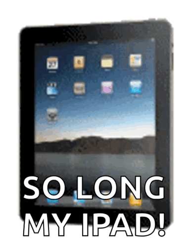 A Picture Of An Ipad With The Words So Long My Ipad GIF
