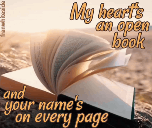 A Picture Of An Open Book With The Words " My Heart 'S An Open Book And Your Name 'S On Every Page " GIF