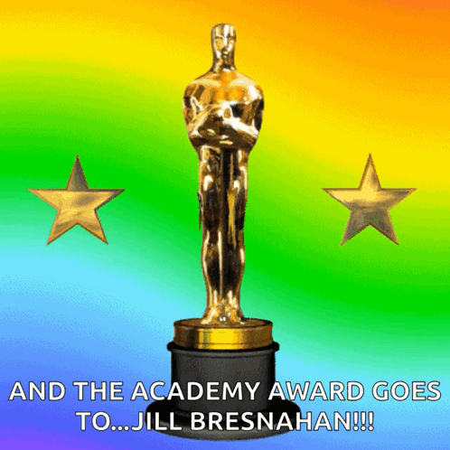 A Picture Of An Oscar Statue With The Words " And The Academy Award Goes To Jill Bresnahan " GIF