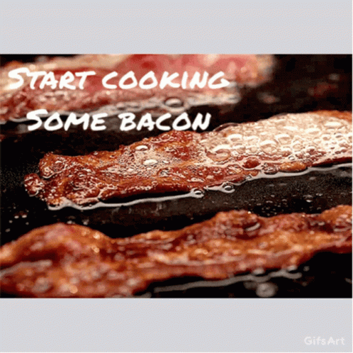 A Picture Of Bacon Being Cooked With The Words Start Cooking Some Bacon Below It GIF