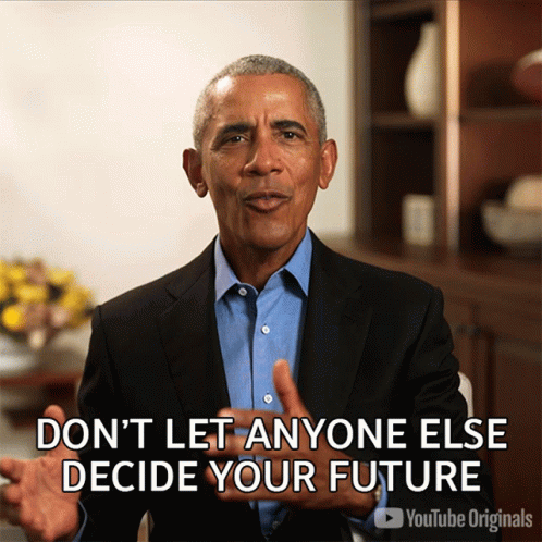 A Picture Of Barack Obama Says " Don 'T Let Anyone Else Decide Your Future " GIF
