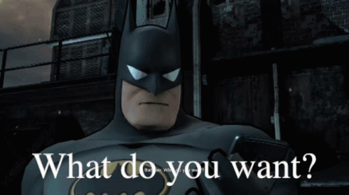 A Picture Of Batman With The Words What Do You Want Written Below Him GIF