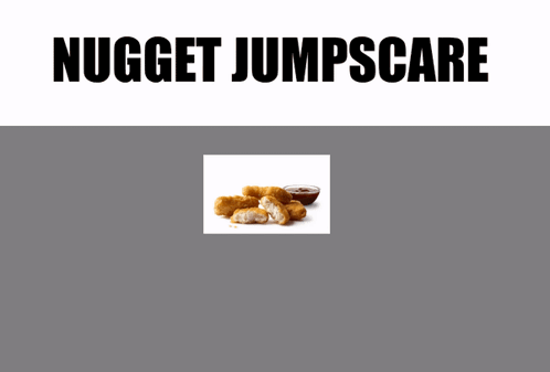 A Picture Of Chicken Nuggets Next To A Bowl Of Ketchup With The Words Nugget Jumpscare Above It GIF