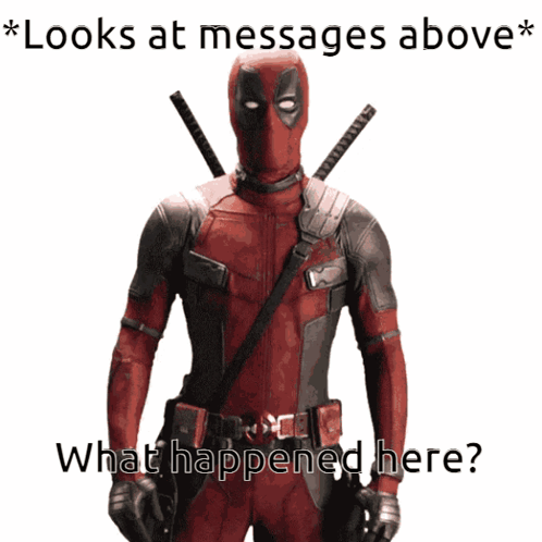 A Picture Of Deadpool With A Caption That Says " Looks At Messages Above What Happened Here " GIF