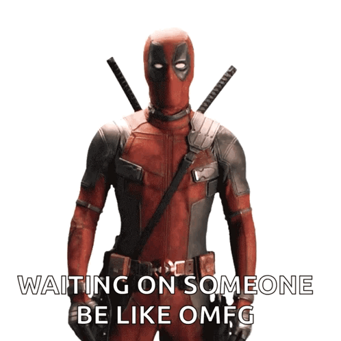 A Picture Of Deadpool With The Words Waiting On Someone Be Like Omfg GIF