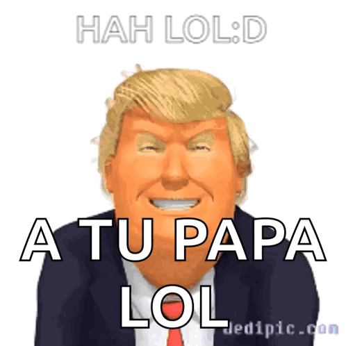 A Picture Of Donald Trump With The Words A Tu Papa Lol GIF