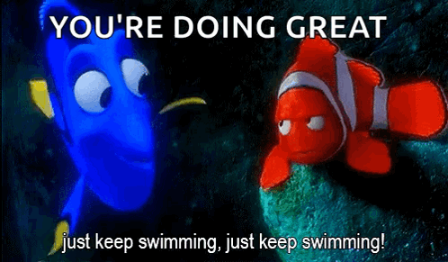 A Picture Of Dory And Clown Fish With The Words You 'Re Doing Great Just Keep Swimming GIF