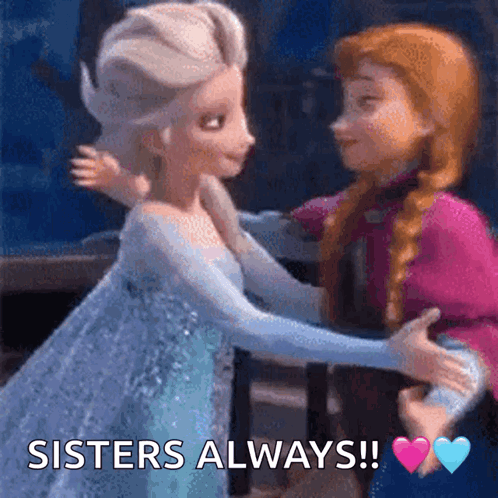 A Picture Of Elsa And Anna Hugging With The Words Sisters Always Written Below Them GIF