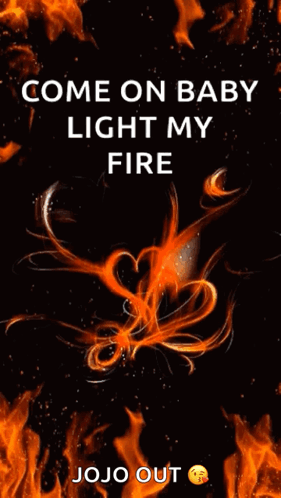A Picture Of Flames With The Words Come On Baby Light My Fire Jojo Out GIF