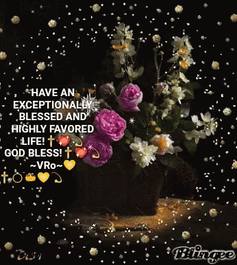 A Picture Of Flowers With A Quote That Says Have An Exceptionally Blessed And Highly Favored Life God Bless GIF