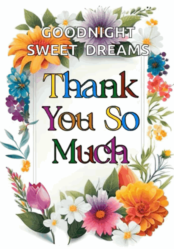 A Picture Of Flowers With The Words Goodnight Sweet Dreams Thank You So Much On It GIF