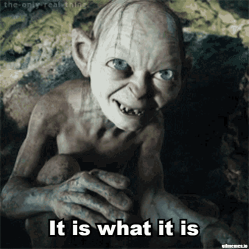 A Picture Of Gollum With The Words It Is What It Is GIF
