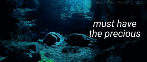 A Picture Of Gollum With The Words Must Have The Precious GIF