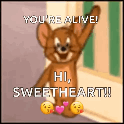 A Picture Of Jerry From Tom And Jerry Says You 'Re Alive Hi Sweetheart ! GIF