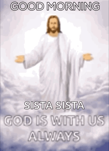 A Picture Of Jesus In The Clouds With The Caption Good Morning Sista Sista God Is With Us Always GIF