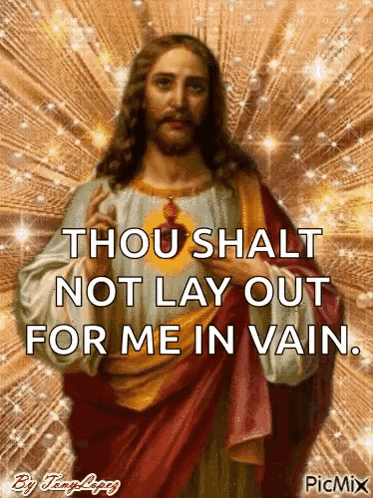 A Picture Of Jesus With The Words " Thou Shalt Not Lay Out For Me In Vain " GIF