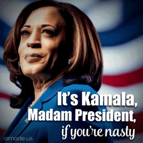 A Picture Of Kamala Harris With A Caption Saying It 'S Kamala Madam President If You 'Re Nasty GIF