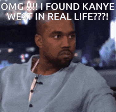 A Picture Of Kanye West With The Caption Omg I Found Kanye West In Real Life?? GIF