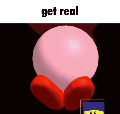 A Picture Of Kirby With The Words " Get Real " Above It GIF