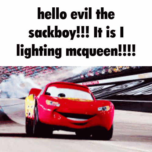 A Picture Of Lightning Mcqueen From The Movie Cars With The Caption Hello Evil The Sackboy It Is I Lighting Mcqueen GIF