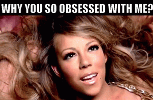 A Picture Of Mariah Carey With The Words Why You So Obsessed With Me Above Her GIF