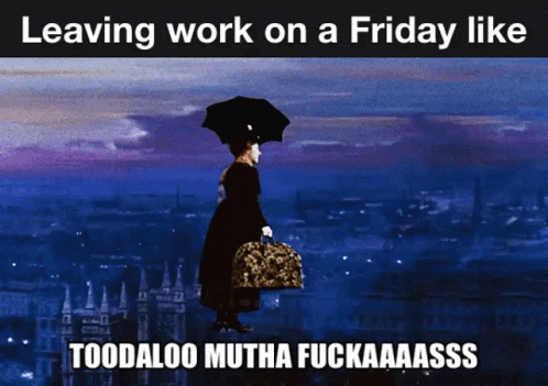 A Picture Of Mary Poppins With The Caption Leaving Work On A Friday Like Toodaloo Mutha Fuckaaassss GIF