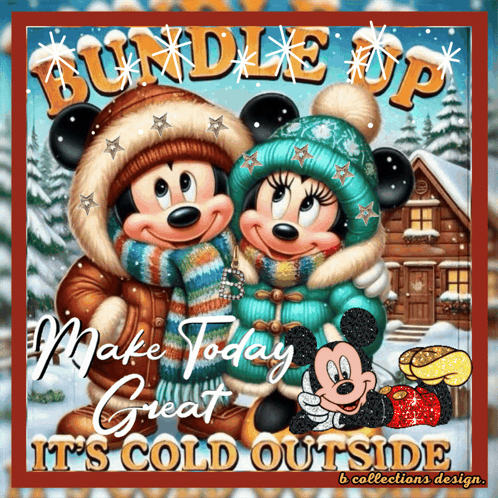 A Picture Of Mickey Mouse And Minnie Mouse With The Words Bundle Up Make Today Great It 'S Cold Outside On The Bottom GIF