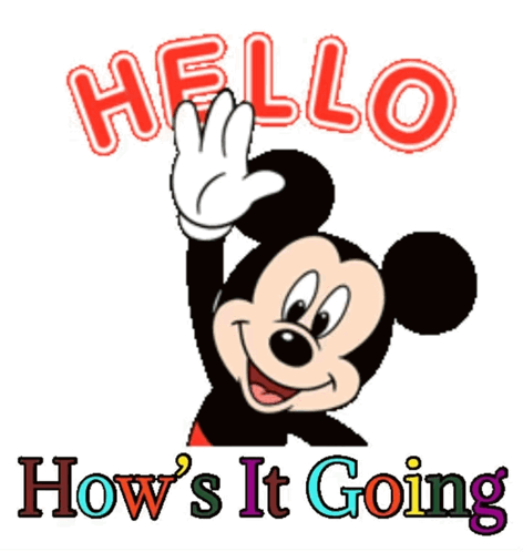 A Picture Of Mickey Mouse With The Words Hello How 'S It Going Below Him GIF