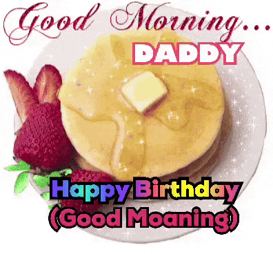 A Picture Of Pancakes And Strawberries With The Words " Good Morning Daddy " GIF