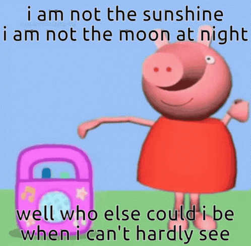 A Picture Of Peppa Pig That Says I Am Not The Sunshine GIF